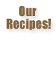 Our Recipes!